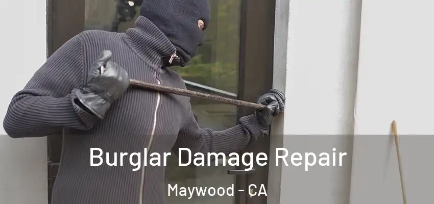  Burglar Damage Repair Maywood - CA