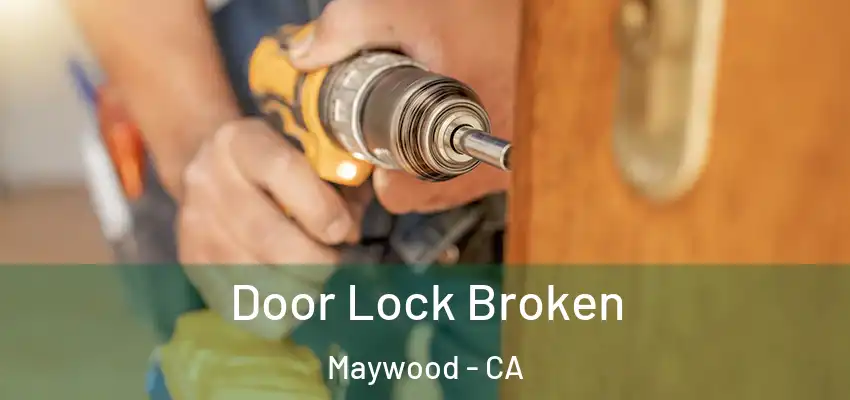  Door Lock Broken Maywood - CA