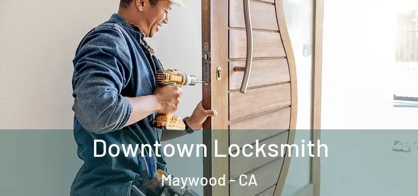  Downtown Locksmith Maywood - CA