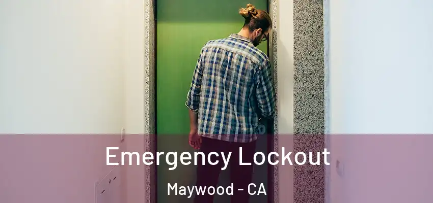  Emergency Lockout Maywood - CA