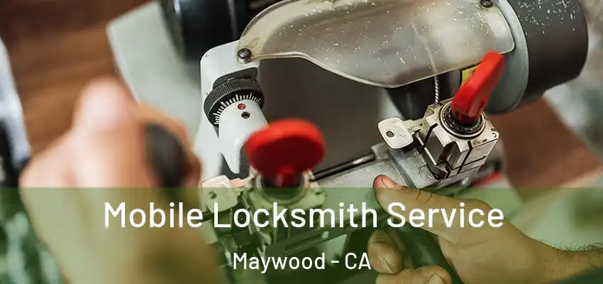  Mobile Locksmith Service Maywood - CA